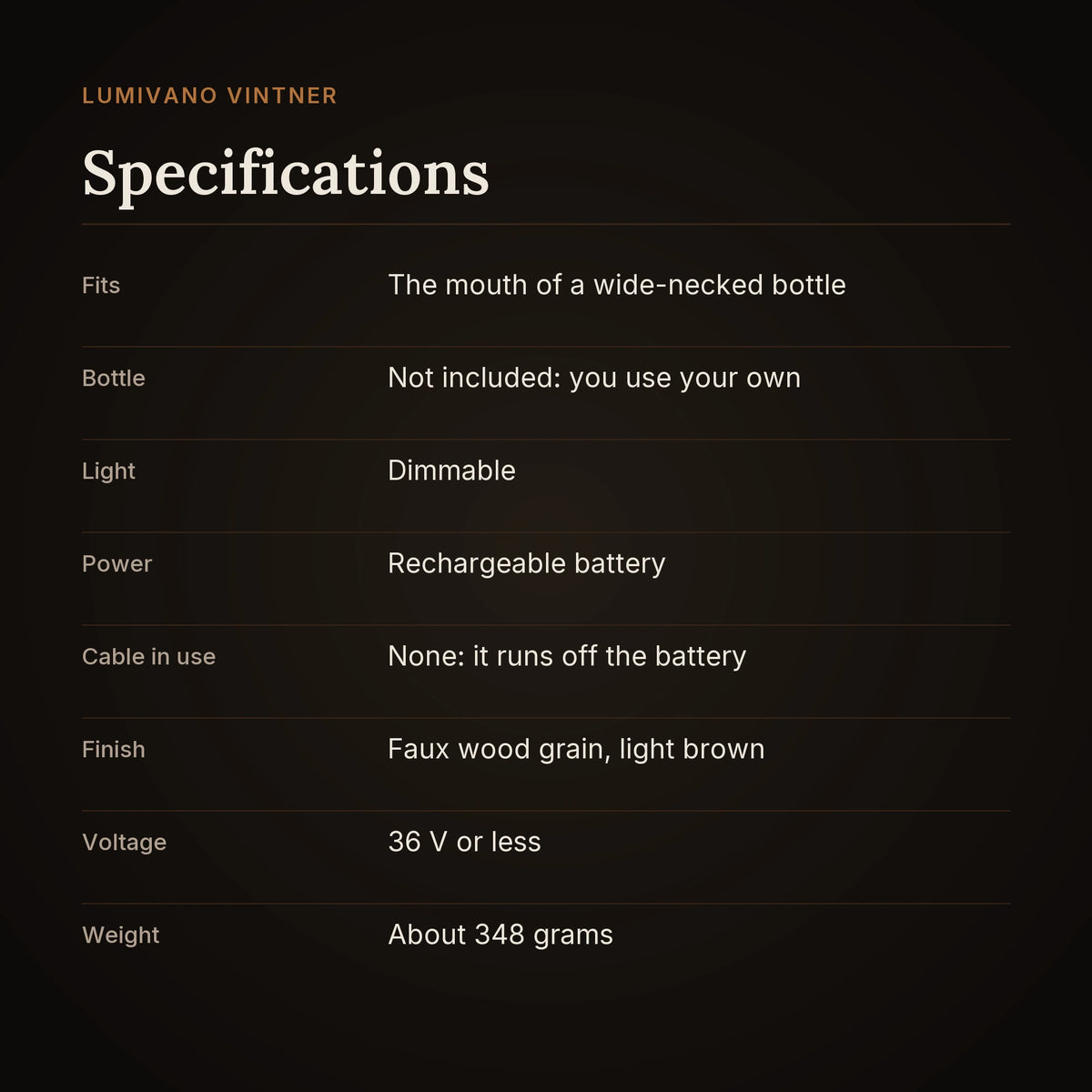 A specification card on the dark brand ground: it fits the mouth of a wide-necked bottle, the bottle is not included, the light is dimmable, it runs on a rechargeable battery with no cable in use, the finish is faux wood grain in light brown, it runs at 36 volts or less and weighs about 348 grams.